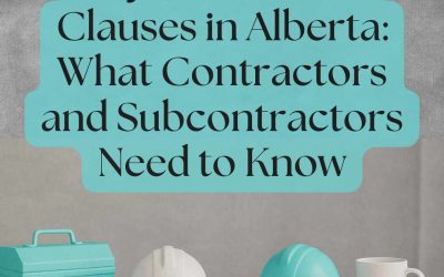 Pay-When-Paid Clauses in Alberta: What Contractors and Subcontractors Need to Know