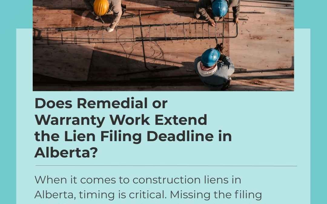 Does Remedial or Warranty Work Extend the Lien Filing Deadline in Alberta?