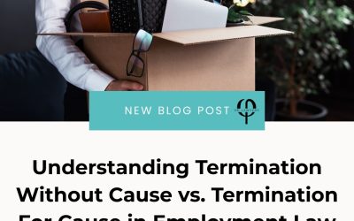 Understanding Termination Without Cause vs. Termination for Cause in Employment Law