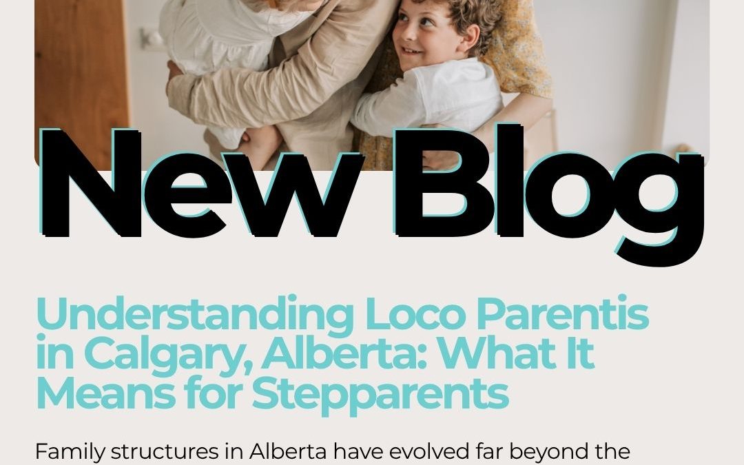 Understanding Loco Parentis in Calgary, Alberta: What It Means for Stepparents
