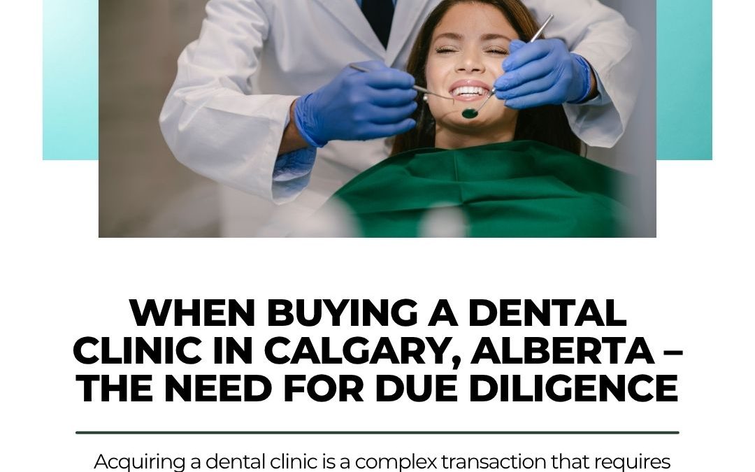 WHEN BUYING A DENTAL CLINIC IN CALGARY, ALBERTA – THE NEED FOR DUE DILIGENCE
