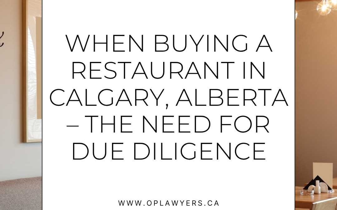 WHEN BUYING A RESTAURANT IN CALGARY, ALBERTA – THE NEED FOR DUE DILIGENCE