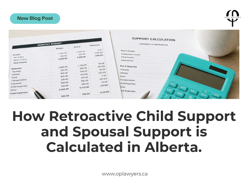 Retroactive Child Support and Spousal Support. How is it Calculated in Calgary, Alberta?