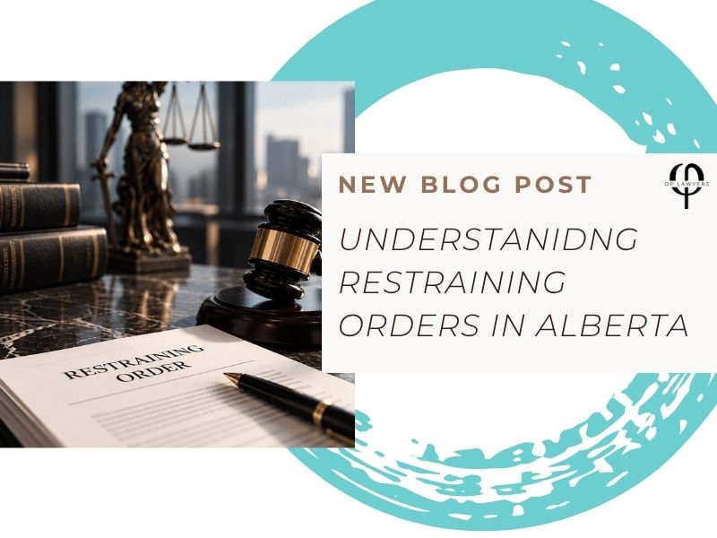 Understanding Restraining Orders in Alberta: Legal Requirements, Risks, and Defence.