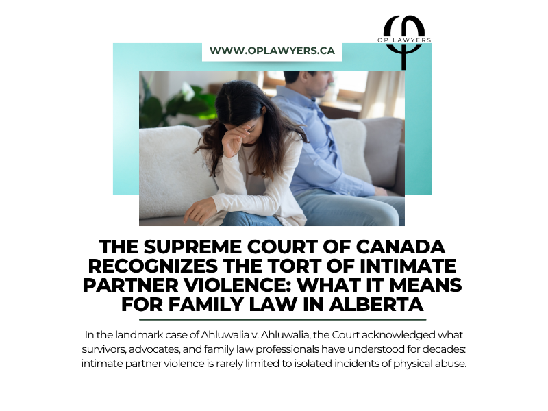 The Supreme Court of Canada Recognizes the Tort of Intimate Partner Violence: What It Means for Family Law in Alberta